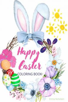 Happy Easter Coloring Book for Kids : Easter Basket Stuffer with Cute Bunny Easter Egg &amp; Spring Designs | A Beautiful Collection of Fun and Easy Happy Easter Coloring Pages for Girls Boys and...