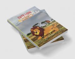 Cute Lion Coloring and Scissor Skills Activity Book : A Cute and Unique Coloring and Scissor Pages with the King of Jungle for Boys Girls and Kids Ages 3-8 | Lion Coloring and Scissor Skills Book...