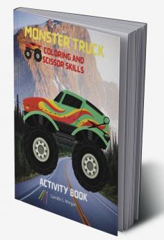 Monster Truck Coloring and Scissor Skills Activity Book : Discover a Unique Collection of Coloring and Scissor Skills Pages | Relaxing Coloring and Activity Book with a Variety of Monster Trucks fo...