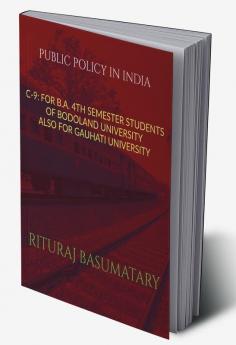 PUBLIC POLICY IN INDIA : C-9: FOR B.A. 4TH SEMESTER STUDENTS OF BODOLAND UNIVERSITY ALSO FOR GAUHATI UNIVERSITY