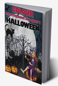 Colour the Mysterious and Creepy Halloween : 40 Unique Coloring Pages for Kids Ages 3-8 | Amazing Gift for this Special Holiday