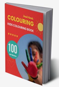 Small Hands Colouring - 100 Big Pictures Colouring Book for Kids 3 to 7 Years : Colouring Book Paperback