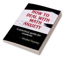 HOW TO DEAL WITH MATH ANXIETY : A practical guide for students