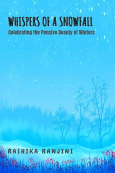 Whispers of a Snowfall : Celebrating the pensive beauty of winters...