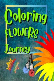 Colring Flowers Journey : Discover the Magic of Coloring with Flower Designs