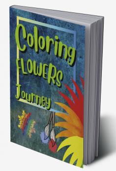 Colring Flowers Journey : Discover the Magic of Coloring with Flower Designs