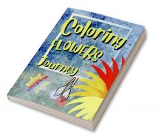 Colring Flowers Journey : Discover the Magic of Coloring with Flower Designs