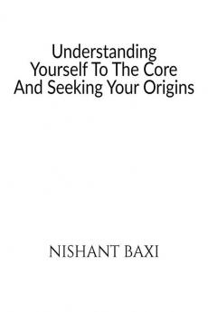 Understanding Yourself To The Core And Seeking Your Origins