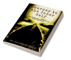 Journey to the Inner Self : The Philosophy and Practice of Indian Spirituality