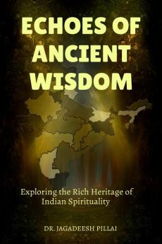 Echoes of Ancient Wisdom : Exploring the Rich Heritage of Indian Spirituality