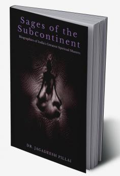 Sages of the Subcontinent : Biographies of India's Greatest Spiritual Masters