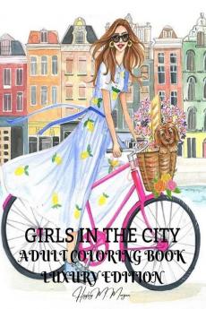 Girls in the City Adult Coloring Book Luxury Edition : Beauty Fashion Style Coloring Pages for Women and Girls | Girls in the City Premium Desings to Color for Women | Amazing Gift Idea for Women