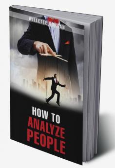 HOW TO ANALYZE PEOPLE-Willette Duncan : The Definitive Guide to Reading People's Bodily Language. Find Out How to Recognize the Signs of Dishonesty Attraction Insecurity and Confidence (2022 Gui...