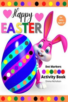 Happy Easter Dot Markers Activity Book for Girls Ages 2+ : Kindergarten Activities Workbook | Easy Toddler and Preschool Kids Paint Dauber Colouring Easter Basket Stuffer | Amazing Idea Gift for Ea...