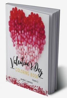 Valentine’s Day Coloring Book Volume 2 : 30 Premium Cute and Fun Love Desings with Hearts Rose Cupidons Gifts Cute Animals for Boys Girls and Adults | Special Gift Idea for All Lovers and Rom...