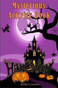 Mysterious Happy Halloween Activity Book : Puzzle Mazes Coloring Dot Markers Find the Match How to Draw Scissor Skills for Kids Ages 3-8