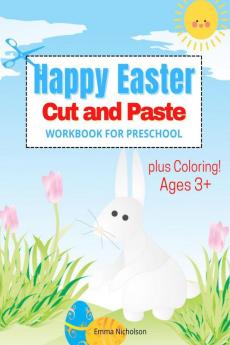 Happy Easter Cut and Paste Workbook for Preschool and Toddlers : Colouring and Cutting Activity Book for Kids Ages 3+| Cut and Paste Easter and Spring Holiday Workbook | Easter Basket Stuffers | Pe...