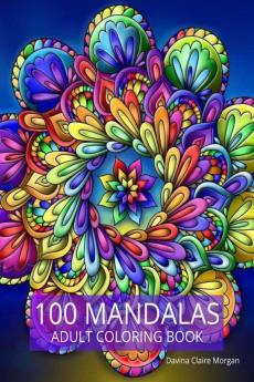 100 Mandalas Adult Coloring Book : New Edition Of Stress Relieving Mandala Designs For Adults | Beautiful Mandalas For Stress Relief An