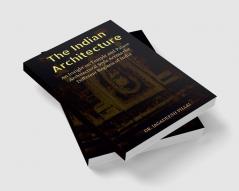 The Indian Architecture : An Exploration of Indian Temple Palace and Monumental Architecture