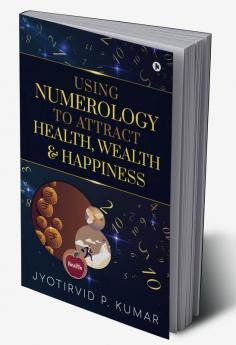 Using Numerology To Attract Health Wealth and Happiness