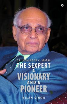 Dr. Mahinder C. Watsa The Sexpert A Visionary and A Pioneer