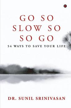 Go So  Slow So So Go : 54 Ways to Save Your Life