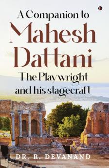 A Companion to Mahesh Dattani The Playwright and his stagecraft