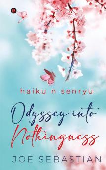 Odyssey Into Nothingness : haiku n senryu