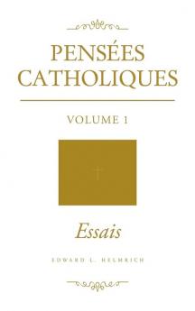 Pensées Catholiques: Volume 1 - Essais