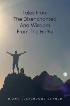 Tales from the Disenchanted and Wisdom from the Haiku