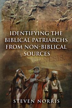 Identifying the Biblical Patriarchs from Non-Biblical Sources