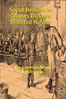 “Social Realism In Charles Dickens Selected Novels”