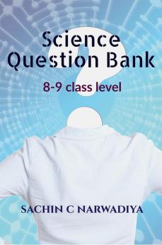 Science Question Bank : 8 and 9 class level