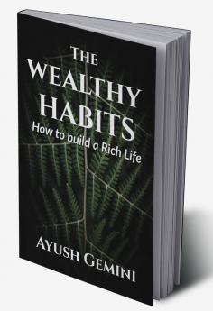 The Wealthy Habits : How to Build a Rich Life