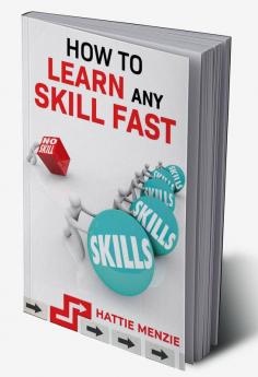 HOW TO LEARN ANY SKILL FAST : Learn How to Improve Your Study Habits Productivity and Memory with These Easy-to-Follow Lessons (2022 Guide for Beginners)