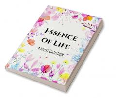 Essence of Life : A Poetry Collection