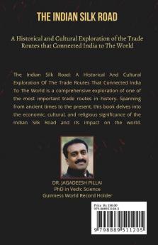 The Indian Silk Road : A Historical And Cultural Exploration Of The Trade Routes That Connected India To The World