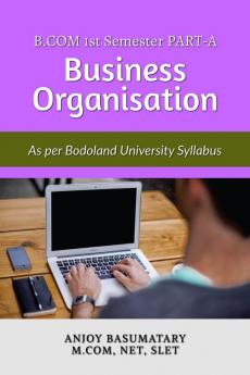 Guide Book for Business Organization As Per Bodoland University syllabus : B.Com: Semester – I (Part-A)