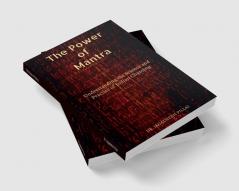 The Power of Mantra : Understanding the Science and Practice of Indian Chanting