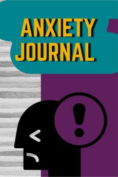 Anxiety Journal : Track Your Triggers Symptoms Coping Methods Moods & More