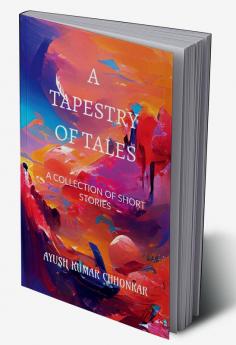 A Tapestry of Tales : A collection of short stories