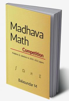 Madhava math competition problems - Vol. 1 : Problems and solutions to papers from 2010-2022