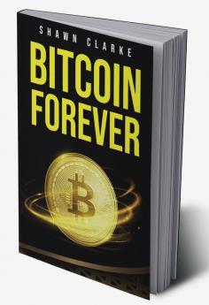 BITCOIN FOREVER : Learn About the Pros Cons and Uses of Cryptocurrencies in Today's World (2022 Guide for Beginners)