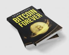 BITCOIN FOREVER : Learn About the Pros Cons and Uses of Cryptocurrencies in Today's World (2022 Guide for Beginners)