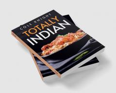 TOTALLY INDIAN : A Collection of Timeless Indian Cooking Recipes (2022 Guide for Beginners)