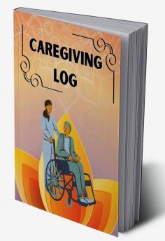 CAREGIVING LOG : Personal Home Aide Record Book | Daily caregiving tracker journal Medication Organizer for Elderly | caregiving tracker for mother ... Alzheimer or dementia