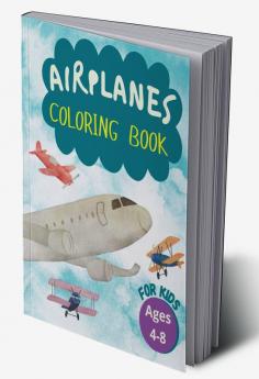 Airplanes Coloring Book for Kids : Wonderful Airplane Coloring Book. Perfect Gifts for Toddlers and Kids Ages 4-8 Featuring 41 Amazing And Fun Coloring Pages of Planes Fighter Jets Comercial Air...