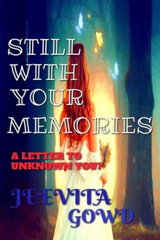 STILL WITH YOUR MEMORIES : A LETTER TO UNKNOWN YOU