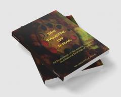 The Palette of India : An Exploration of the Artistic Tradition and Cultural Heritage of India