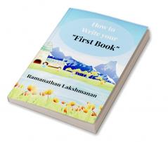 How to Write Your “First Book” : Pen your story publish your legacy